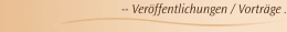 -- Ver&ouml;ffentlichungen / Vortr&auml;ge ...
